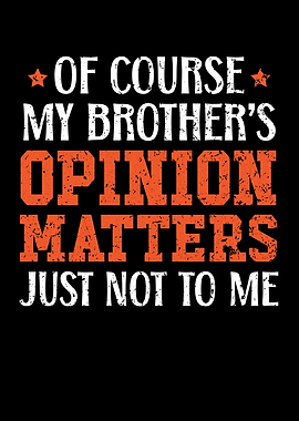 My Brothers Opinion