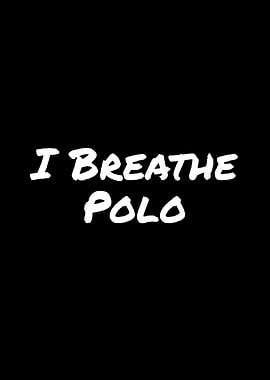 I breathe polo