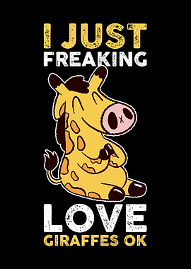 I Just Love Giraffes Ok