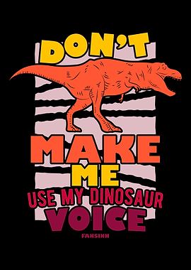 Dont Make Me Use My Dinos