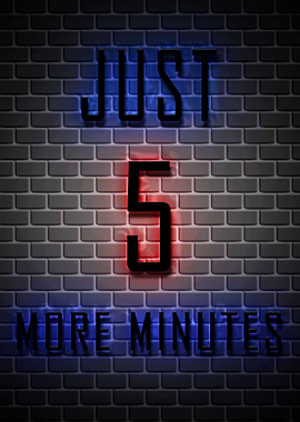Just 5 More Minutes