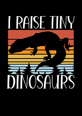 I raise tiny dinosaurs