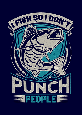 I Fish so I Dont Punch