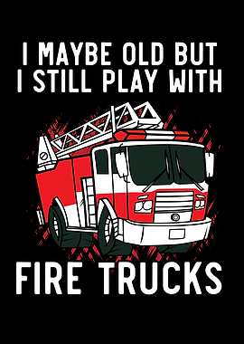I Play With Fire Trucks