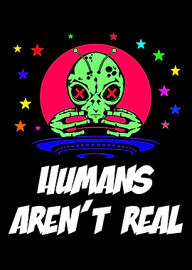 Humans Arent Real Extra