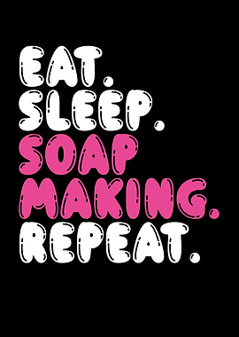Eat sleep soap making