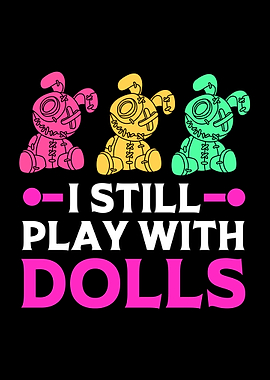 I Still Play With Dolls