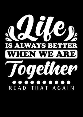 Life is always better when