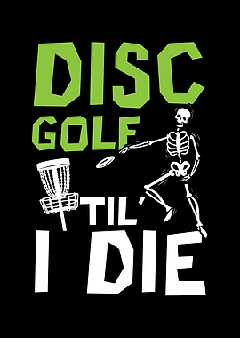 Disc Golf Til I Die