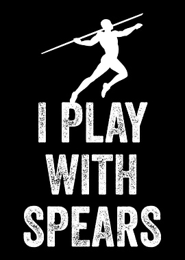 I Play With Spears Javelin