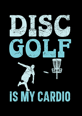 Disc Golf Is My Cardio