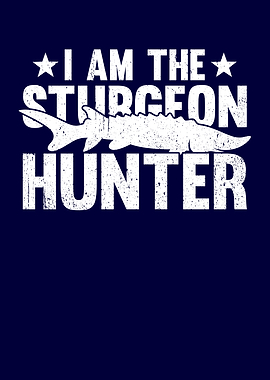 I Am The Sturgeon Hunter