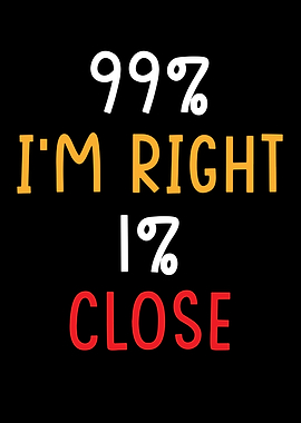 99 I am Right 1 I am