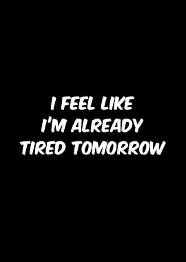 Already Tired Tomorrow