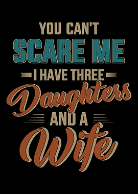 Cant scare my three daugh