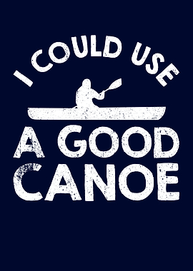 I Could Use A Good Canoe