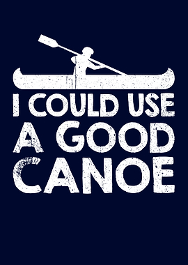 I Could Use A Good Canoe