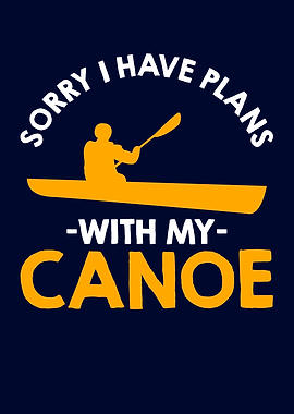 I Have Plans With My Canoe