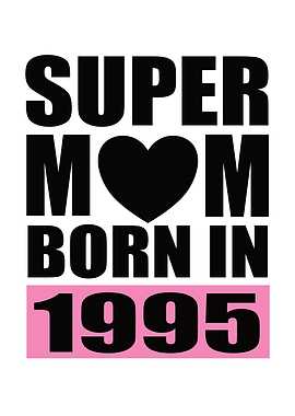 Mama Birthday Born In 1995