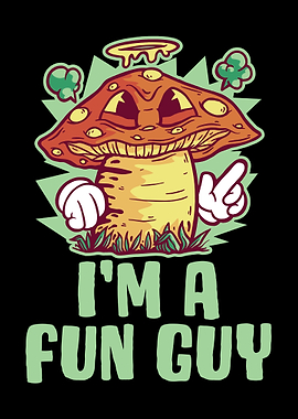 Im A Fun Guy Mushroom