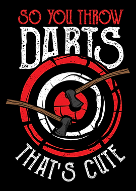 So You Throw Darts Thats