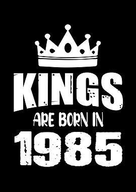 Kings Are Born In 1985