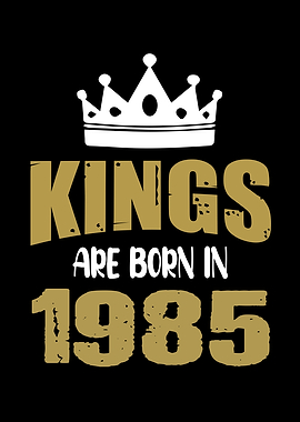 Kings Are Born In 1985