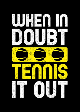 When in Doubt Tennis Out