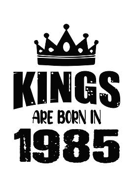 Kings Are Born In 1985