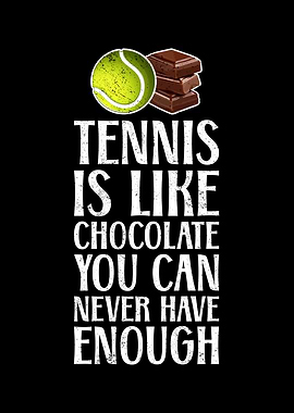 Tennis is Like Chocolate