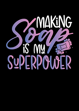 Soap making is my superpow