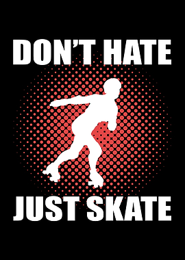 Dont Hate Roller Skate