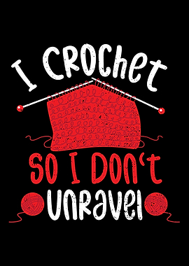 I Crochet So I Dont Unrav