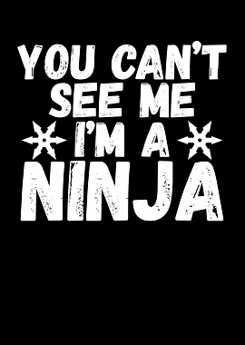You cant see me I am a nin