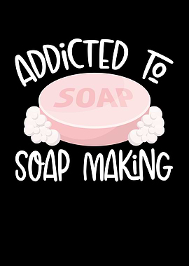 Addicted to soap making
