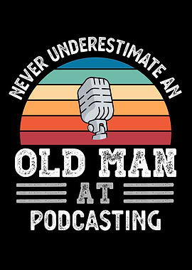 Old Man at Podcasting