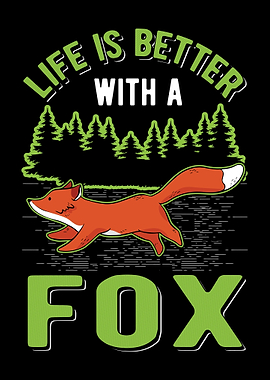 Life Is Better With A Fox