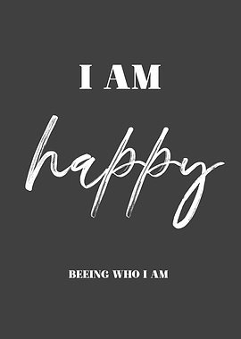 I Am Happy beeing who I Am