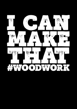 I can make that wood