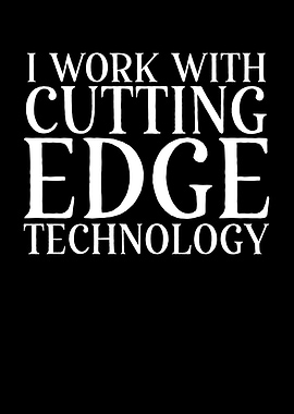 I work with cutting edge