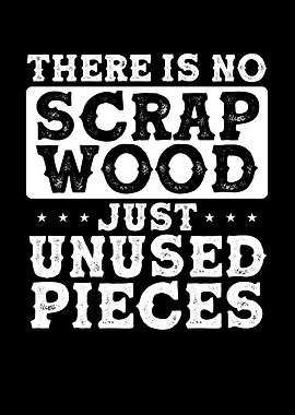 There is no scrap wood