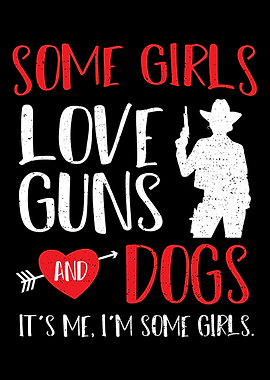 Some Girls Love Guns And D