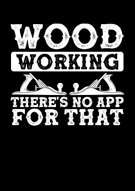 Wood working there is no a