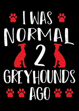I Was Normal 2 Greyhounds