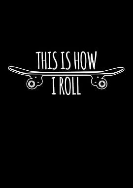 This Is How I Roll