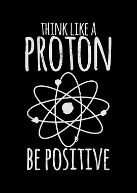 Think Like A Proton Be