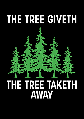 The tree giveth the tree t