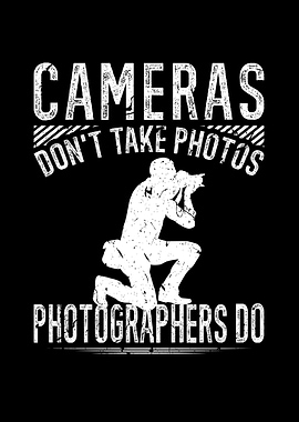 Cameras Dont Take Photos