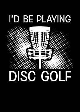 I be playing disc golf