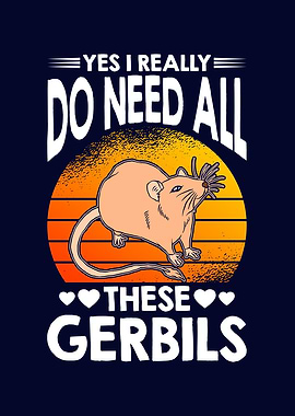 I Really Do Need Gerbils